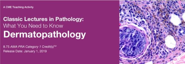 2019 classic lectures in pathology what you need to know dermatopathology cme videos 638796522824f | Medical Books & CME Courses