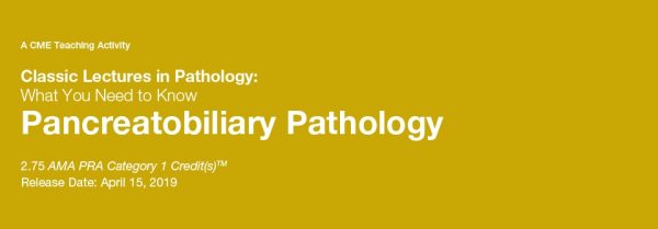 2019 classic lectures in pathology what you need to know pancreatobiliary pathology cme videos 63879633459a0 | Medical Books & CME Courses