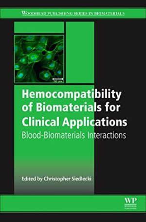 Hemocompatibility of Biomaterials for Clinical Applications: Blood-Biomaterials Interactions (Woodland Publishing Series in Biomaterials) (PDF)