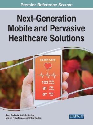 Next-Generation Mobile and Pervasive Healthcare Solutions (Advances in Medical Technologies and Clinical Practice) (EPUB)
