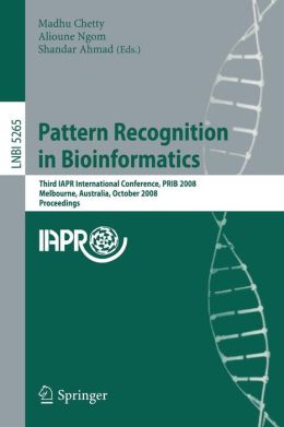 Pattern Recognition in Bioinformatics: Third IAPR International Conference, PRIB 2008, Melbourne, Australia, October 15-17, 2008. Proceedings (PDF)