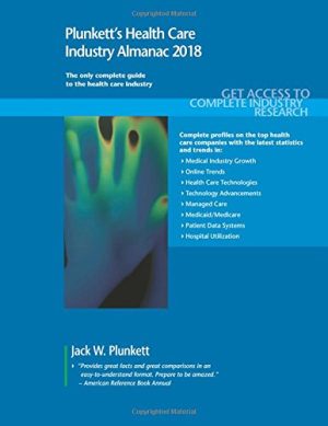 Plunkett’s Health Care Industry Almanac 2018: Health Care (Healthcare) Industry Market Research, Statistics, Trends & Leading Companies (PDF)