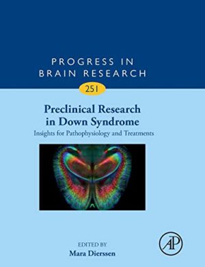 Preclinical Research in Down Syndrome: Insights for Pathophysiology and Treatments (Volume 251) (Progress in Brain Research) (Original PDF from Publisher)