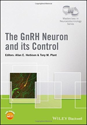 The GnRH Neuron and its Control (Wiley-INF Masterclass in Neuroendocrinology Series) (PDF)