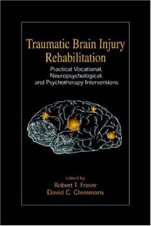 Traumatic Brain Injury Rehabilitation: Practical Vocational, Neuropsychological, and Psychotherapy Interventions (PDF)