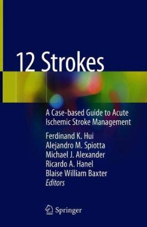 12 Strokes: A Case-based Guide to Acute Ischemic Stroke Management (Original PDF from Publisher)