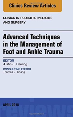 Advanced Techniques in the Management of Foot and Ankle Trauma, An Issue of Clinics in Podiatric Medicine and Surgery (Volume 35-2) (The Clinics: Orthopedics (Volume 35-2)) (Original PDF from Publisher)