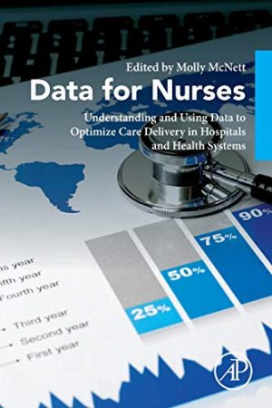 Data for Nurses: Understanding and Using Data to Optimize Care Delivery in Hospitals and Health Systems (Original PDF from Publisher)