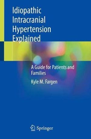 Idiopathic Intracranial Hypertension Explained: A Guide for Patients and Families (Original PDF from Publisher)