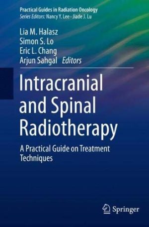 Intracranial and Spinal Radiotherapy: A Practical Guide on Treatment Techniques (Practical Guides in Radiation Oncology) (Original PDF from Publisher)
