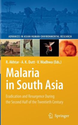 Malaria in South Asia: Eradication and Resurgence During the Second Half of the Twentieth Century (PDF)