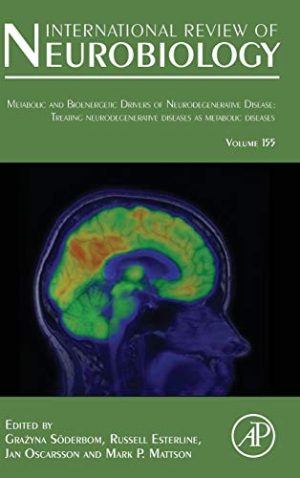 Metabolic and Bioenergetic Drivers of Neurodegenerative Disease: Treating Neurodegenerative Diseases as Metabolic Diseases (Volume 155) (International Review of Neurobiology, Volume 155) (Original PDF from Publisher)