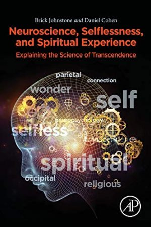 Neuroscience, Selflessness, and Spiritual Experience: Explaining the Science of Transcendence (Original PDF from Publisher)