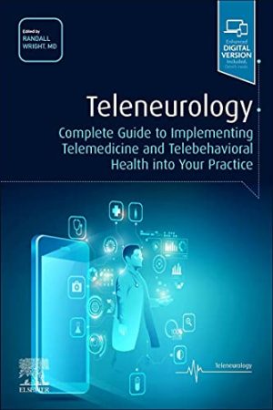 Teleneurology: Complete Guide to Implementing Telemedicine and Telebehavioral Health into Your Practice (Original PDF from Publisher)