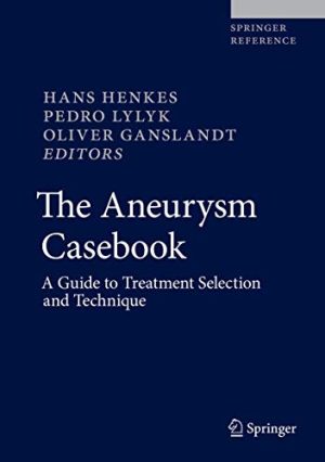 The Aneurysm Casebook: A Guide to Treatment Selection and Technique (Original PDF from Publisher)