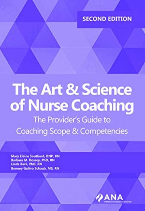 The Art and Science of Nurse Coaching: The Provider’s Guide to Coaching Scope and Competencies, 2nd Edition (Original PDF from Publisher)