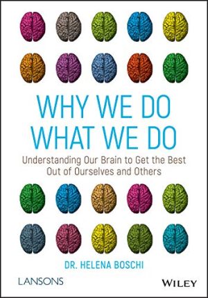 Why We Do What We Do: Understanding Our Brain to Get the Best Out of Ourselves and Others (Original PDF from Publisher)