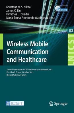 Wireless Mobile Communication and Healthcare: Second International ICST Conference, MobiHealth 2011, Kos Island, Greece, October 5-7, 2011. Revised Selected Papers (PDF)
