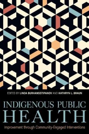 Indigenous Public Health: Improvement through Community-Engaged Interventions (Understanding and Improving Health for Minority and Disadvantaged Populations) (Original PDF from Publisher)