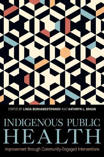Indigenous Public Health: Improvement through Community-Engaged Interventions (Understanding and Improving Health for Minority and Disadvantaged Populations) (Original PDF from Publisher)